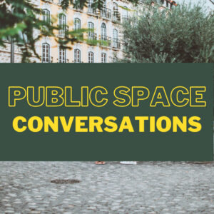 Public Space Conversations - public square with cobblestones in foreground, trees at perimeter, and large tall historic building in background