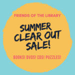 Friends of the Library Summer Clear Out Sale! Books! DVDs! CDs! Puzzles!