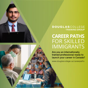 Douglas College Training Group - Career paths for skilled immigrants images show: a businessperson; a nurse; a lecturer