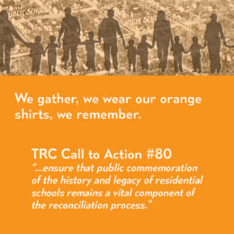 Image: silhouettes of families holding hands. Text: We gather, we wear our orange shirts, we remember. TRC Call to Action #80 "...ensure that public commemoration of the history and legacy of residential schools remains a vital component of the reconciliation process"