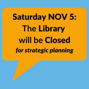 Saturday NOV 5 Library Closed for Strategic Planning
