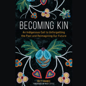 Book cover: Becoming Kin: An Indigenous Call to Unforgetting the Past and Reimagining our Future by Patty Krawec. Image: Indigenous beadwork in a vegetal pattern on a black backgound