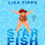 Book cover: Star Fish by Lisa Fipps Image of plump girl in a bathing suit floating on her back in a pool in a starfish pose