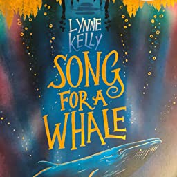 Book cover: Lynne Kelly, Song for a Whale. Image: a gray whale rises up through bubbly colourful water