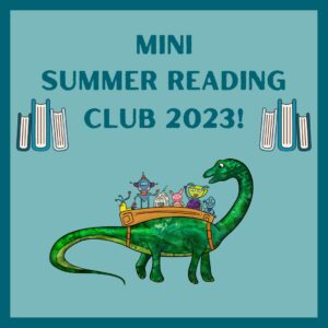 Teal square with the words mini summer reading club 2023 and a picture of kids riding a brontosaurus
