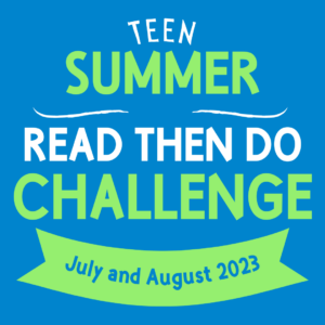 Teen Summer "Read Then Do" Reading Challenge July and August 2023