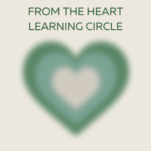 From the Heart Learning Circle