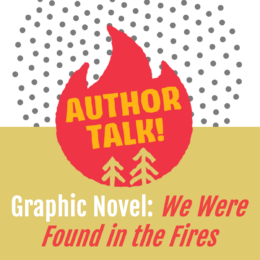 Author talk! Graphic Novel: We were found in the fires. Link to event listing