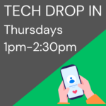 Tech Drop In, Thursdays 1pm-2:30pm.